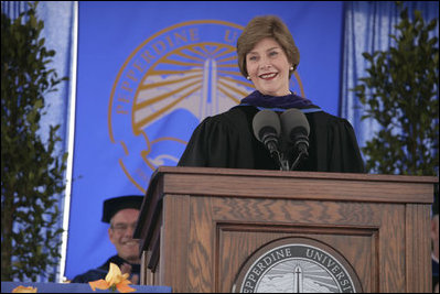 Mrs. Laura Bush addresses the University of Pepperdine's Seaver College Class of 2007 during commencement ceremonies Saturday, April 28, 2007, in Malibu, Calif. Mrs. Bush, who received an honorary Doctor of Laws degree during the event, told the graduates, "The Pepperdine Class of 2007 -- and all of us in the United States -- have freely received the blessings of our nation: good health and prosperity; opportunity and freedom. Our country is also blessed with compassionate citizens who freely give to other nations in need. Many of these compassionate citizens are right here at Pepperdine."