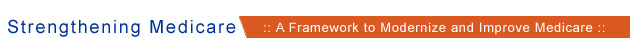 Strengthening Medicare: A Framework to Modernize and Improve Medicare