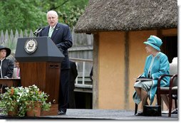 Vice President Dick Cheney delivers remarks welcoming Her Majesty Queen Elizabeth II during the 400th anniversary celebrations at Jamestown Settlement in Williamsburg, Virginia, Friday, May 4, 2007. "Here at this first settlement, named in honor of the English King, we are joined today by the sovereign who now occupies that throne," said the Vice President. "She and Prince Philip are held in the highest regard throughout this nation, and their visit today only affirms the ties of trust and warm friendship between our two countries." White House photo by David Bohrer