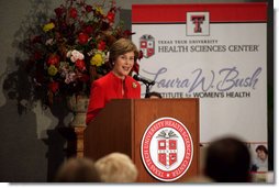 Mrs. Laura Bush delivers remarks during the naming ceremony for the Laura W. Bush Institute for Women's Health Wednesday, Nov. 7, 2007, in Amarillo, Texas. "You're committed to reaching West Texas populations that may not have had access to health care -- like minorities, immigrants, low-income and rural patients, and the elderly," said Mrs. Bush. "You're encouraging the next generation of doctors and scientists to devote their talents to women's health." White House photo by Shealah Craighead