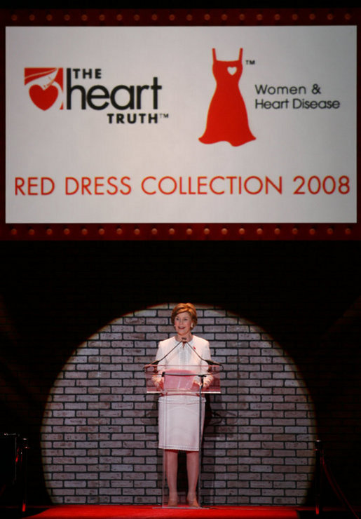 Mrs. Laura Bush addresses guests and participants at The Heart Truth Red Dress Collection 2008 fashion show in New York, Friday, Feb. 1, 2008. More than a dozen celebrated women showcased America's top designers in one-of-a-kind Red Dresses to raise awareness of heart disease in women. White House photo by Shealah Craighead